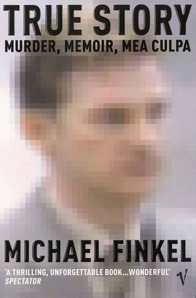 True Story: Murder, Memoir, Mea Culpa by Michael Finkel