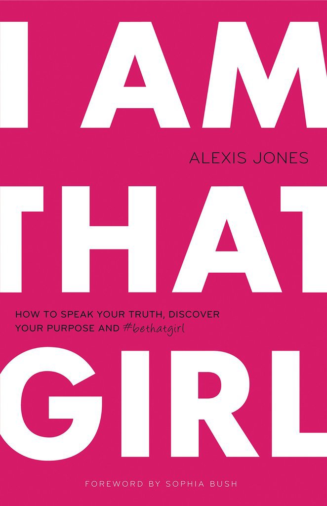 I Am That Girl: How to Speak Your Truth, Discover Your Purpose, and #bethatgirl I Am That Girl: How to Speak Your Truth, Discover Your Purpose, and #bethatgirl