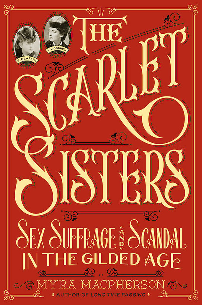 The Scarlet Sisters: Sex, Suffrage, and Scandal in the Gilded Age The Scarlet Sisters: Sex, Suffrage, and Scandal in the Gilded Age