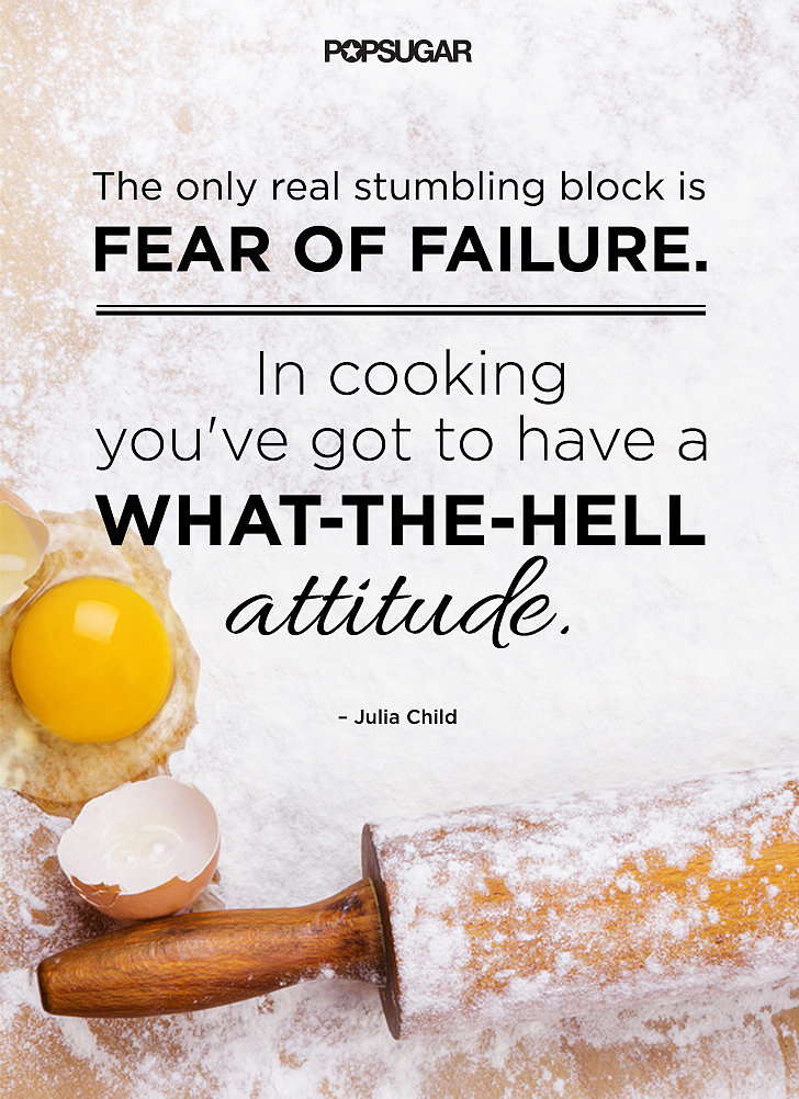 Motivational Cooking Quotes By Chefs Popsugar Food