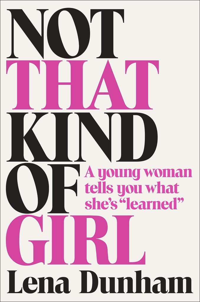 Not That Kind of Girl: A Young Woman Tells You What She's "Learned" Not That Kind of Girl: A Young Woman Tells You What She's "Learned"