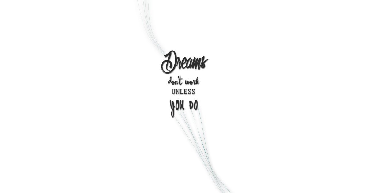 Dreams don't work unless you do | 39 iPhone Wallpapers That'll Get You