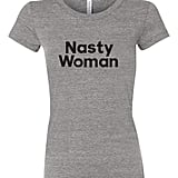 Nasty Woman Tee Nasty Woman T Shirt Popsugar Fashion Photo
