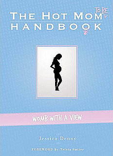 The Hot Mom To Be Handbook The Hot Mom To Be Handbook
