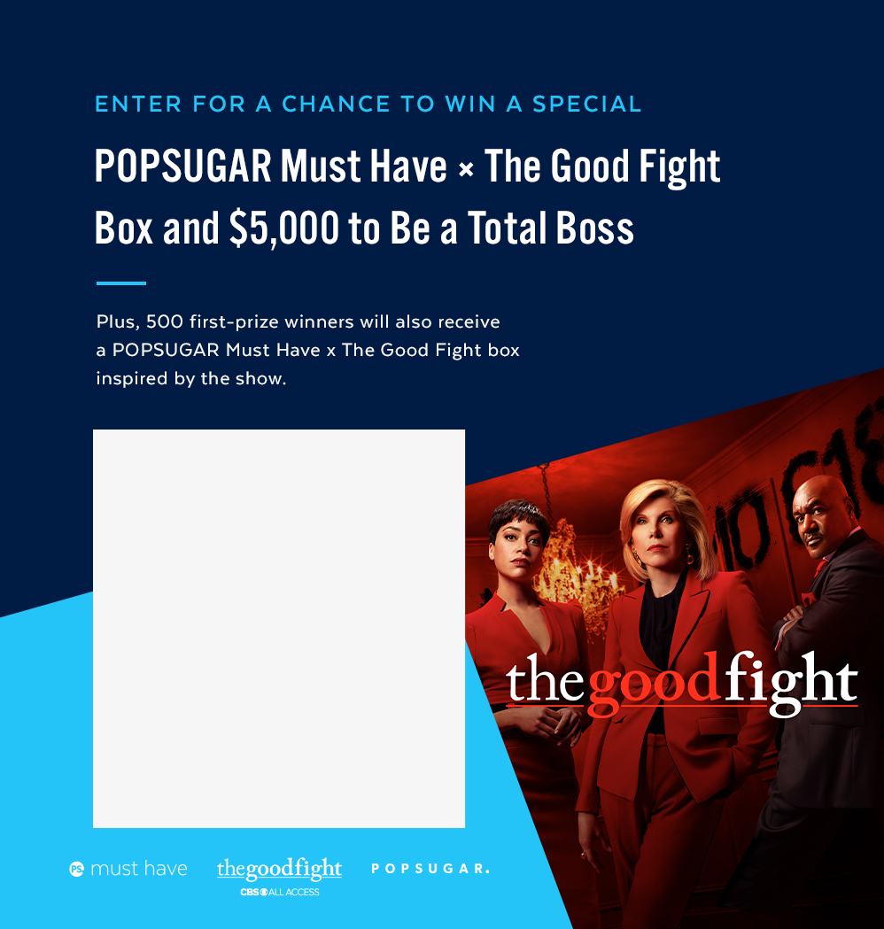 The Good Fight POPSUGAR Must Have Giveaway The Good Fight POPSUGAR Must Have Giveaway