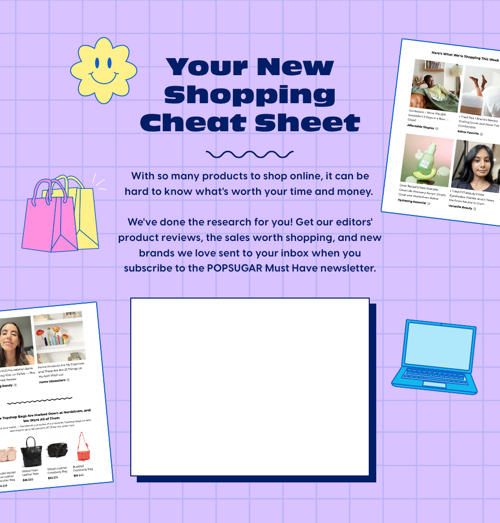 Subscribe to the POPSUGAR Must Have Newsletter
