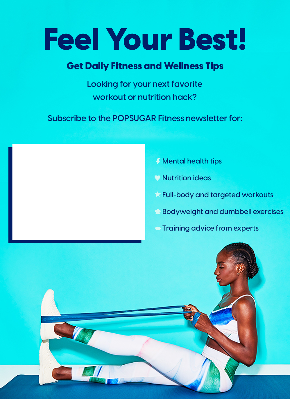 Subscribe to the POPSUGAR Fitness Newsletter