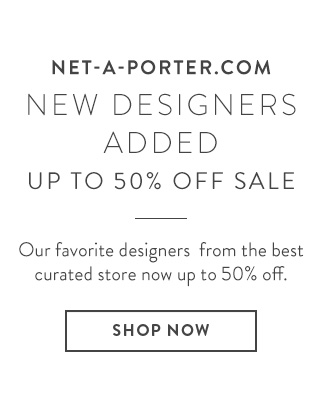 Take up to 50% off at NET-A-PORTER.COM.