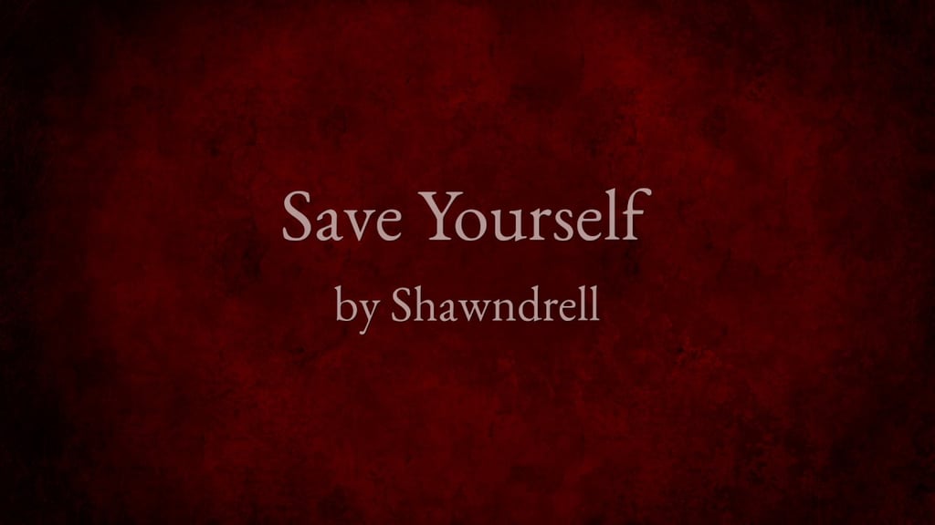 "Save Yourself" by Shawndrell