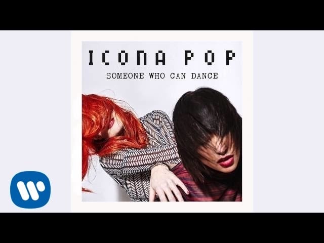 "Someone Who Can Dance" by Icona Pop