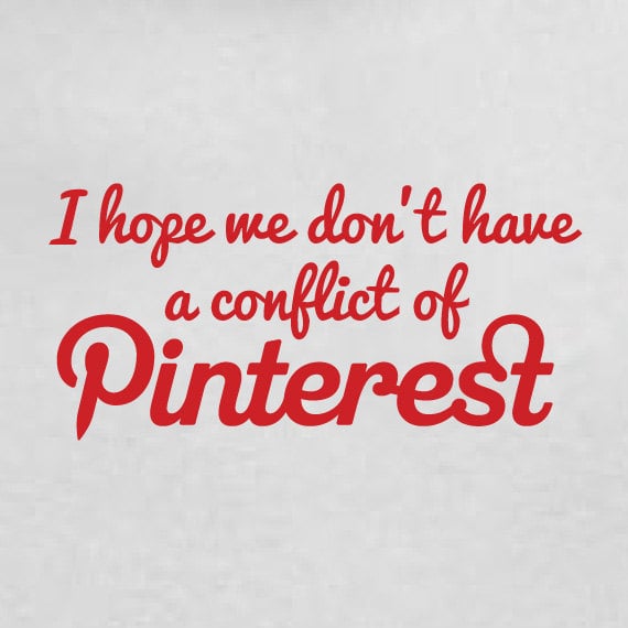 I Hope We Don't Have a Conflict of Pinterest T-Shirt