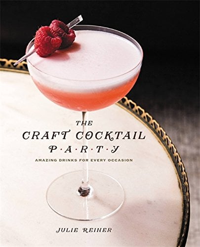 The Craft Cocktail Party: Delicious Drinks For Every Occasion