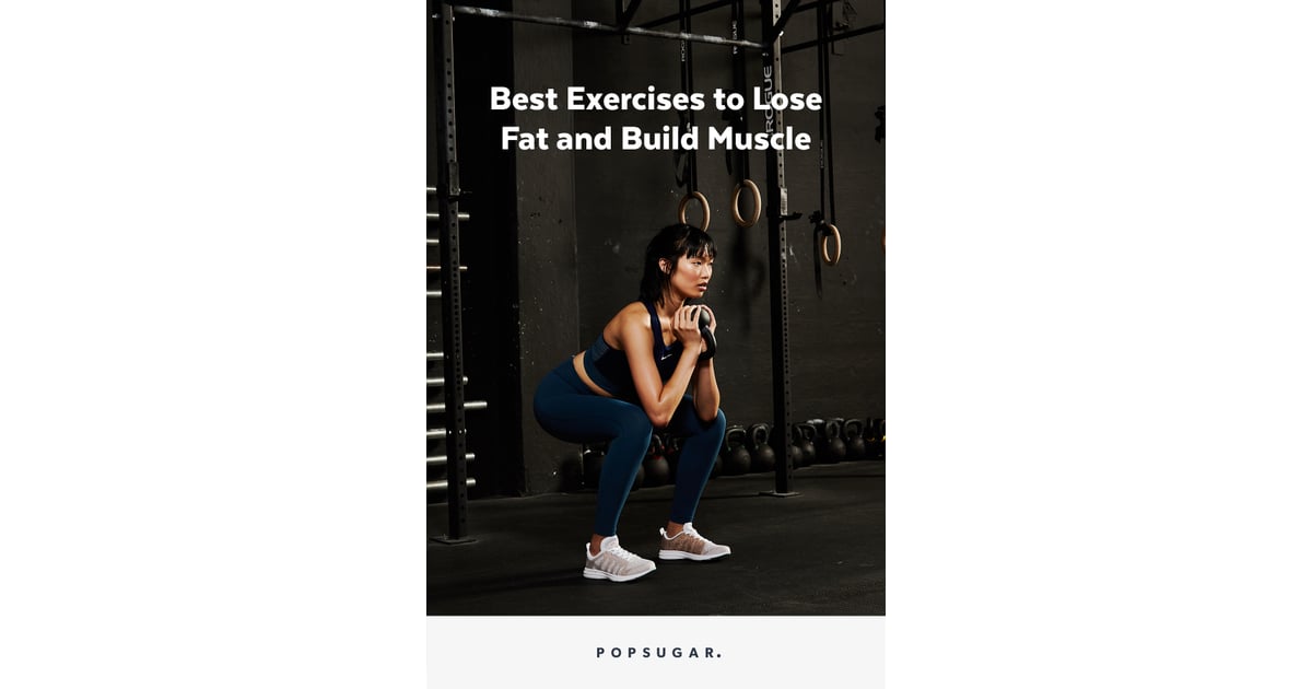 Best Exercises to Lose Fat and Build Muscle | POPSUGAR ...