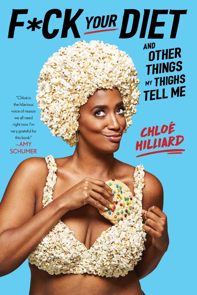 F*ck Your Diet: And Other Things My Thighs Tell Me by Chloé Hilliard