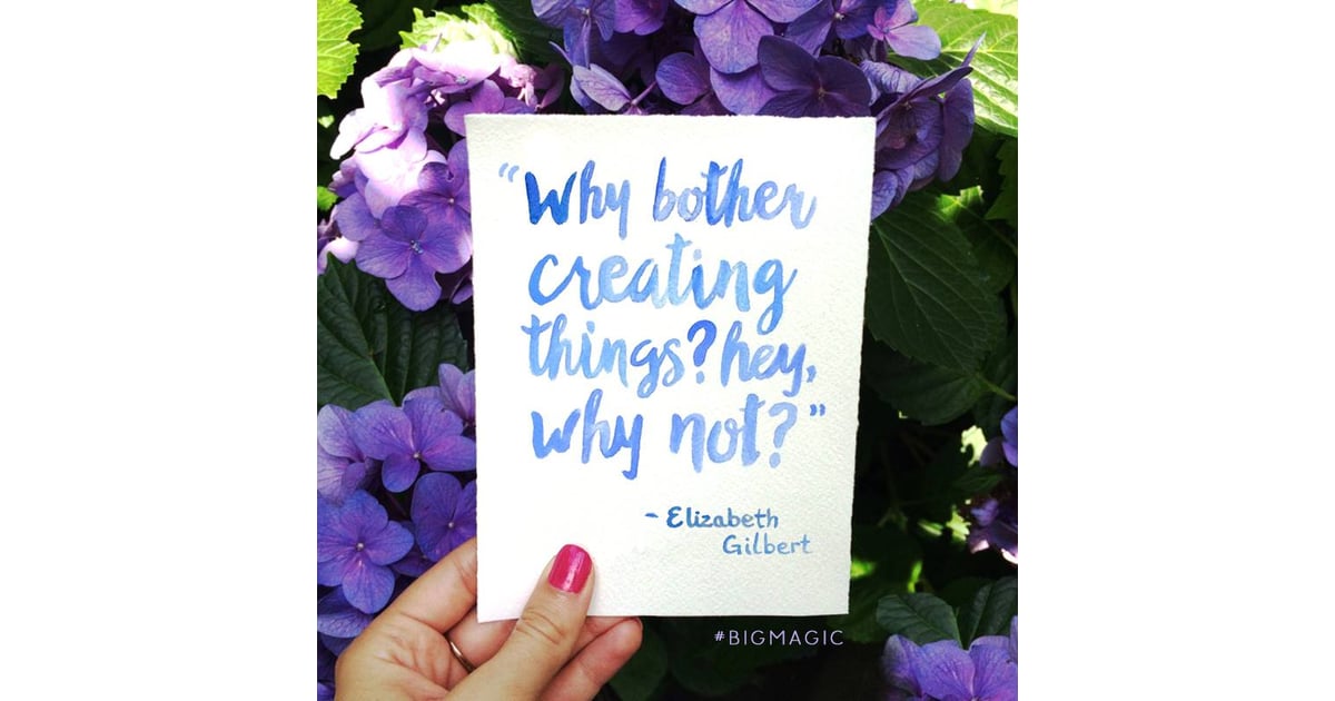 Quotes From Elizabeth Gilbert S Big Magic Popsugar Smart