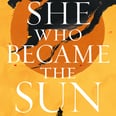She Who Became the Sun Explores Gender and Fate in an Epic Historical Fantasy
