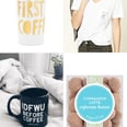 22 Gifts Under $20 For the Friend Who Only Cares About Coffee