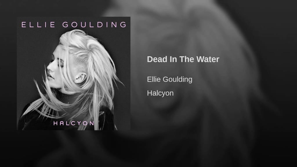 "Dead in the Water" by Ellie Goulding