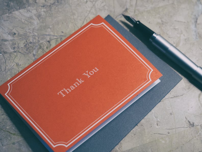 You never, ever forget to write a thank-you note after attending a social gathering or receiving a gift.