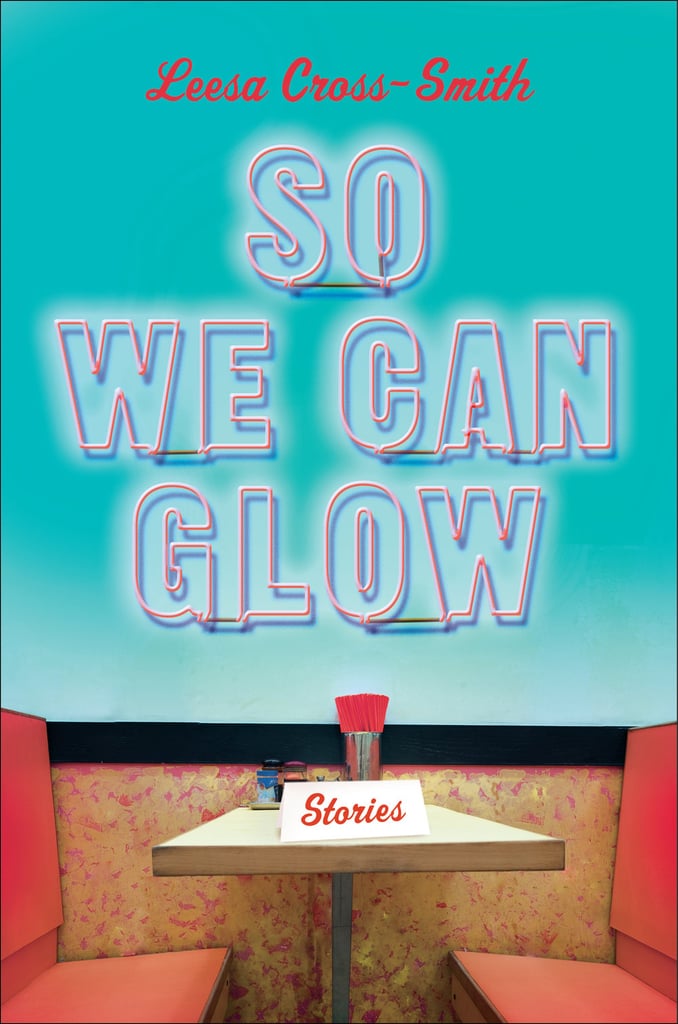 So We Can Glow: Stories by Leesa Cross Smith