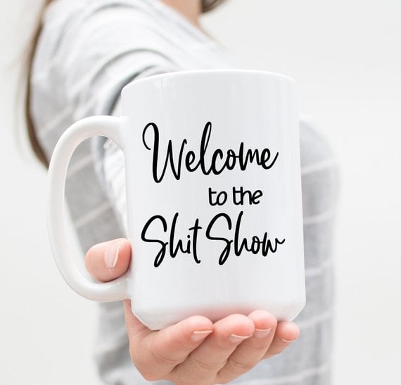 Welcome To The Sh*t Show Coffee Mug