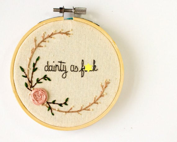 "Dainty as F*ck" Embroidery Hoop Art