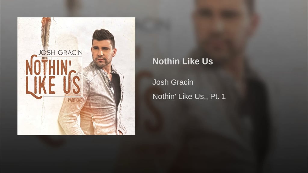 "Nothin Like Us" by Josh Gracin