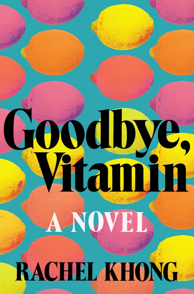 Goodbye, Vitamin by Rachel Khong, Out July 11 Goodbye, Vitamin by Rachel Khong, Out July 11