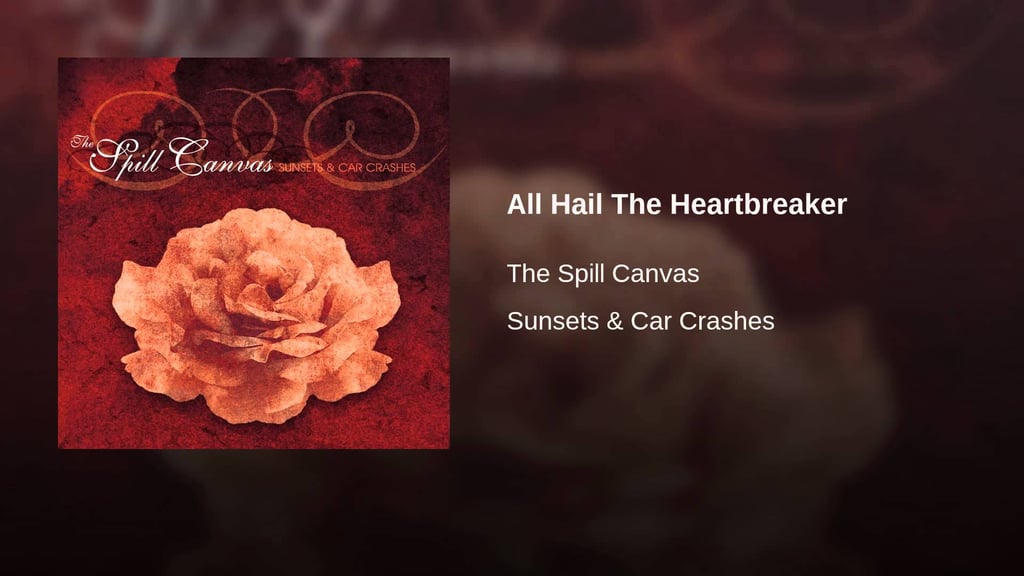 "All Hail the Heartbreaker" by The Spill Canvas