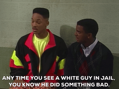 Will: Any time you see a white guy in jail, you know he did something bad.