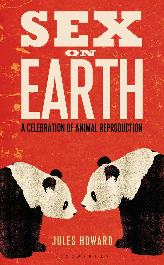 Sex on Earth: A Celebration of Animal Reproduction