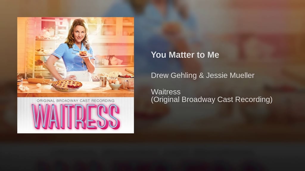 "You Matter to Me" From Waitress