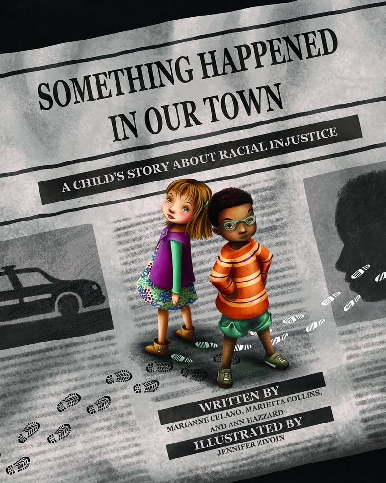 Ages 4-6: Something Happened in Our Town: A Child's Story About Racial Injustice