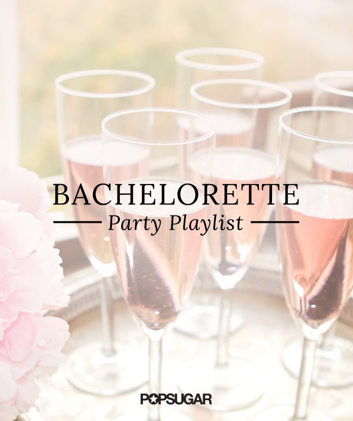 Bachelorette Party Songs | POPSUGAR Love & Sex