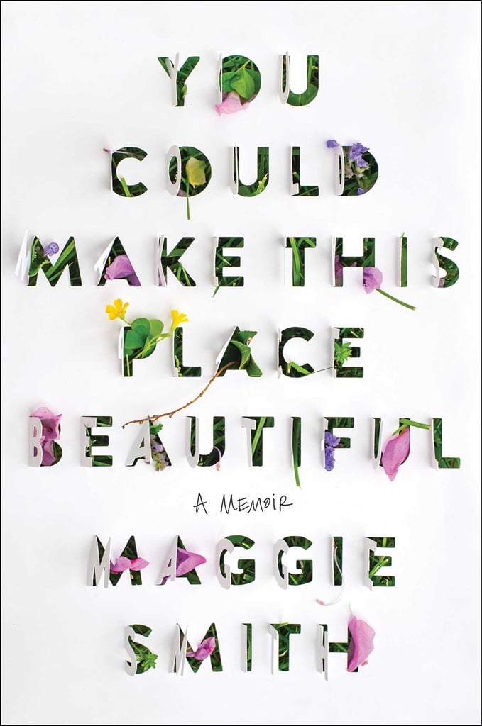 "You Could Make This Place Beautiful" by Maggie Smith