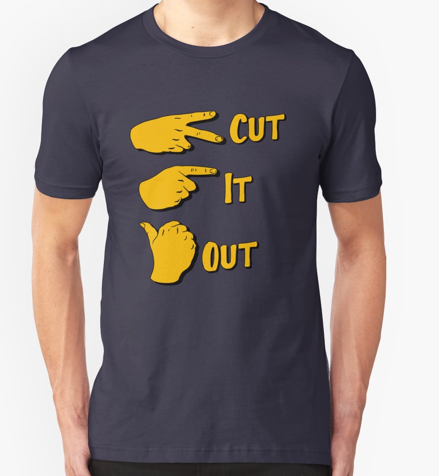 Cut, It, Out Shirt ($20)