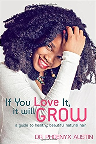 If You Love It, It Will Grow: A Guide To Healthy, Beautiful Natural Hair