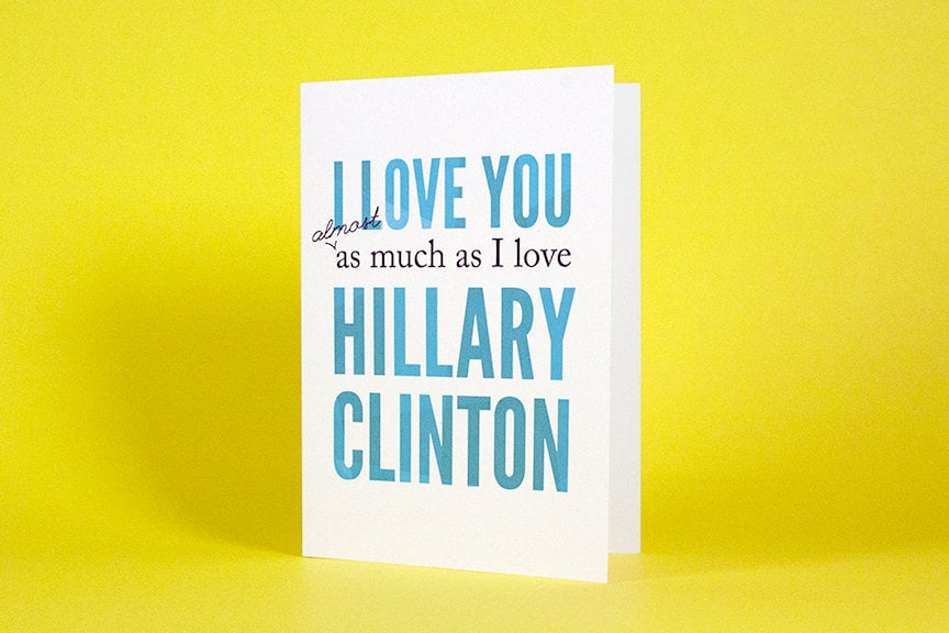 I Love You Almost as Much as I Love Hillary Clinton ($4)
