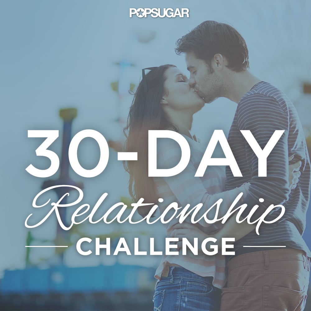 30 Day Relationship Challenge Popsugar Love And Sex 