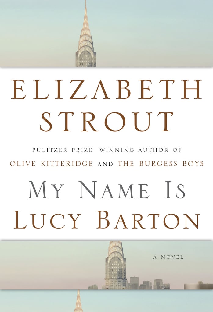 My Name Is Lucy Barton by Elizabeth Strout, Out Jan. 5