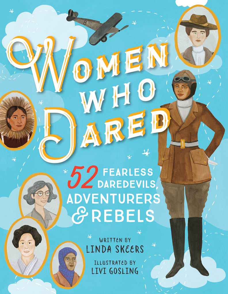 Women Who Dared: 52 Stories of Fearless Daredevils, Adventurers, and Rebels by Linda Skeers and Livi Gosling