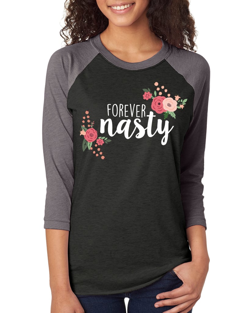 Forever Nasty Shirt ($25)