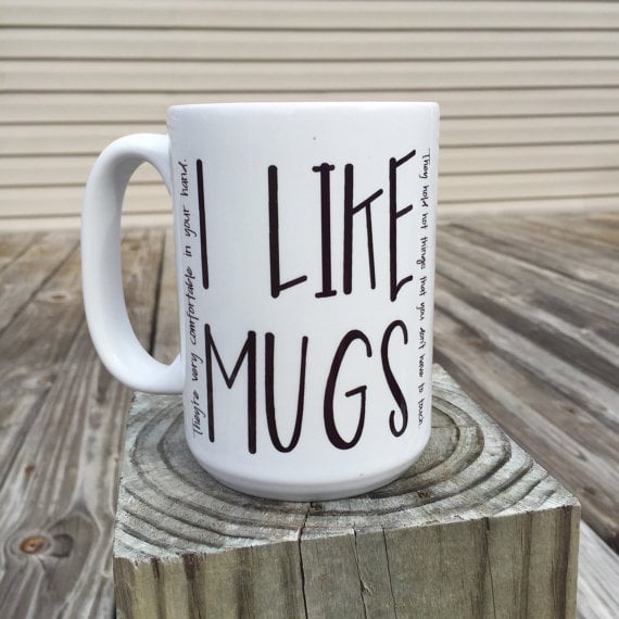 I Like Mugs Quote Coffee Mug ($10)
