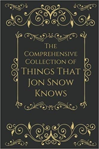 The Comprehensive Collection of Things That Jon Snow Knows