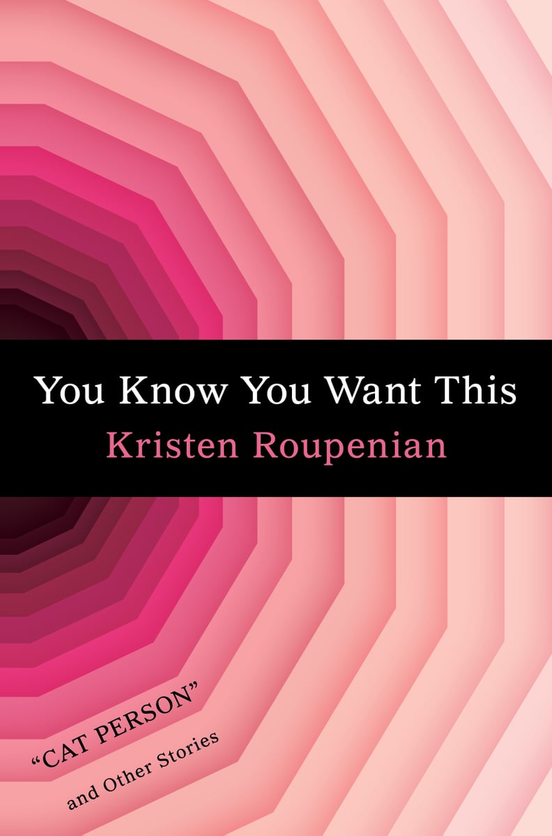 You Know You Want This: "Cat Person" and Other Stories by Kristen Roupenian