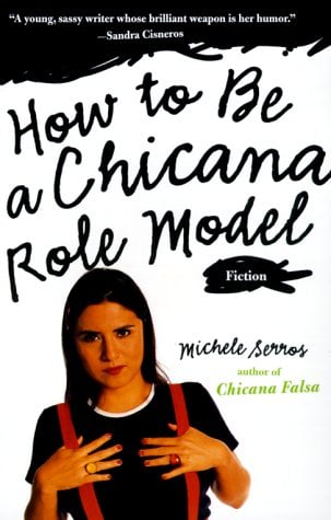 How to Be a Chicana Role Model by Michele M. Serros ($26)