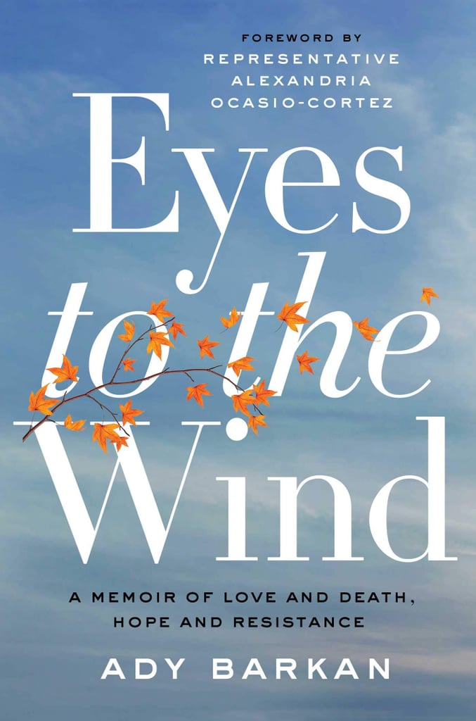 Eyes to the Wind: A Memoir of Love and Death, Hope and Resistance by Ady Barkan Eyes to the Wind: A Memoir of Love and Death, Hope and Resistance by Ady Barkan