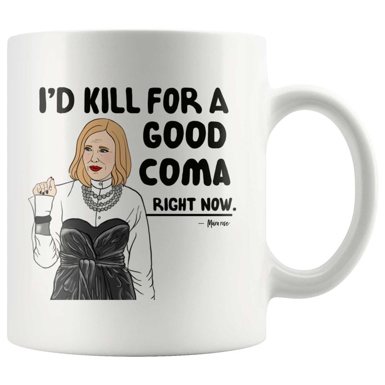 Moira Rose Mug “I’d kill for a good coma right now”