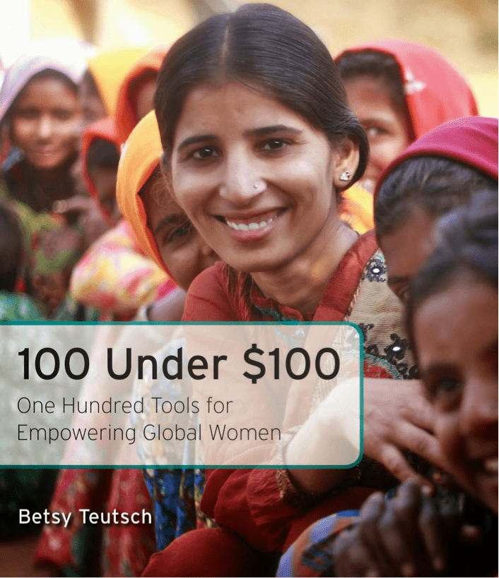 100 Under $100: One Hundred Tools for Empowering Global Women by Betsy Teutsch