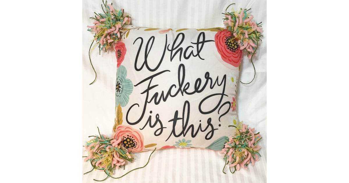 What F*ckery Is This? Pillow Curse Word Pillows on Etsy POPSUGAR UK